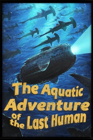 《The Aquatic Adventure of the Last Human》